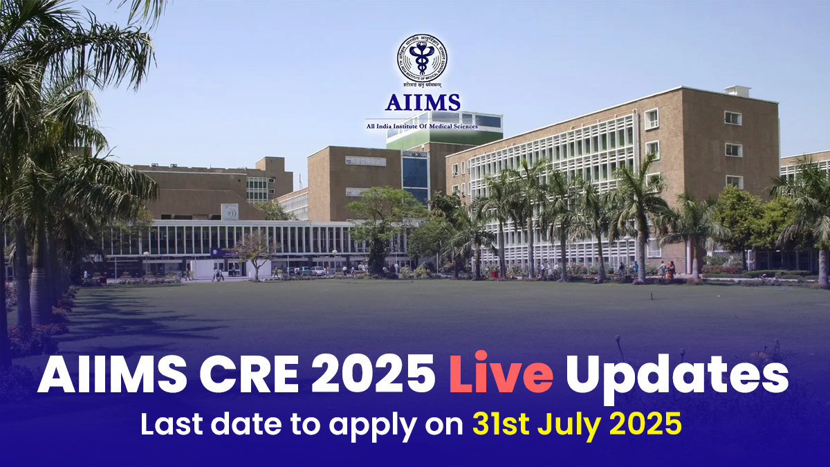 AIIMS CRE 2025 Live Updates Last date to apply on 31st July 2025.jpg